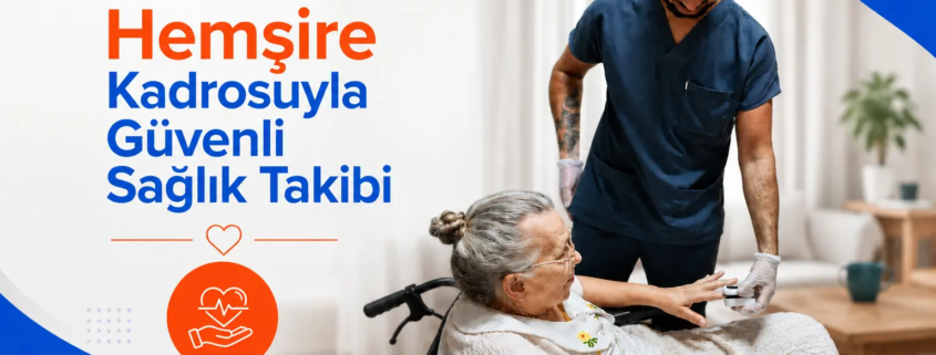 Uzman Hemşire Kadrosuyla Güvenli Sağlık Takibi